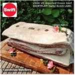 Beef belly samcan SHORTPLATE USDA US CHOICE SWIFT (black label) frozen +/- 30% FAT PORTIONED CUT for CUSTOM SLICE +/- 1 kg/pc (price/kg)